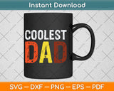 Coolest Dad Father Daddy Parents Day Svg Png Dxf Digital Cutting File