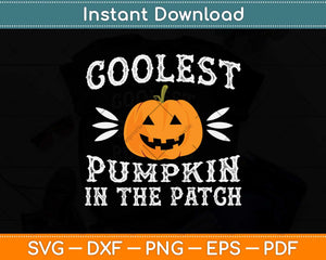 Coolest Pumpkin In The Patch Halloween Svg Png Dxf Digital Cutting File