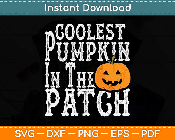 Coolest Pumpkin In The Patch Halloween Svg Png Dxf Digital Cutting File