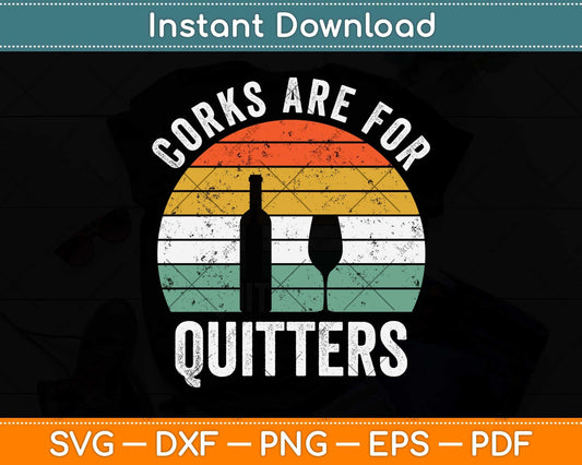 Corks Are For Quitters Funny Wine Drinking Svg Png Dxf Digital Cutting File