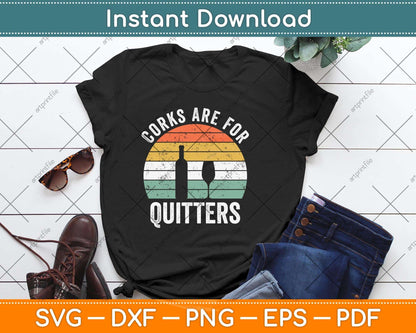 Corks Are For Quitters Funny Wine Drinking Svg Png Dxf Digital Cutting File
