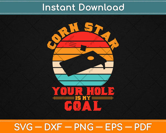 Corn Star Your Hole Is My Goal Funny Cornhole Svg Design Cricut Printable Cut Files