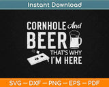 Cornhole And Beer That's Why I'm Here Svg Design Cricut Printable Cutting Files