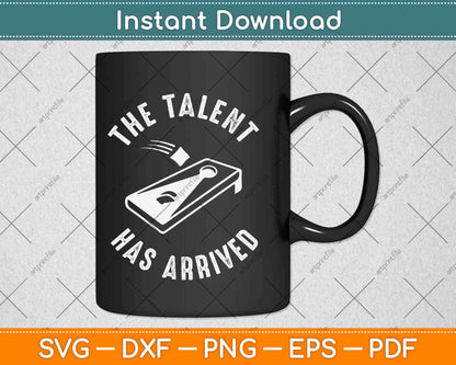 Cornhole The Talent Has Arrived Svg Design Cricut Printable Cutting Files