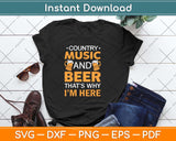 Country Music And Beer That’s Why I’m Here Svg Design Cricut Printable Cutting File
