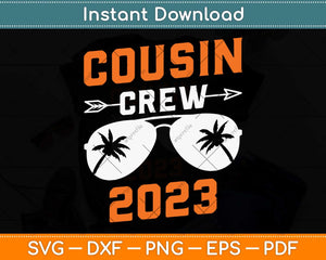 Cousin Crew 2023 Summer Vacation Svg Png Dxf Digital Cutting File