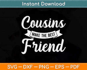 Cousins Make The Best Friend Svg Png Dxf Digital Cutting File