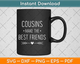 Cousins Make The Best Friends Pregnancy Svg Png Dxf Digital Cutting File