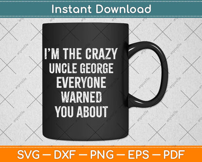 Crazy Uncle George Gifts Family Reunion Fathers Day Svg Design
