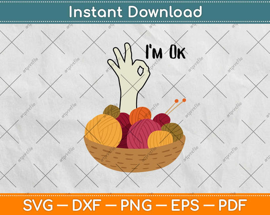 Crochet And Knitting I'm Ok Svg Design Cricut Printable Cutting Files
