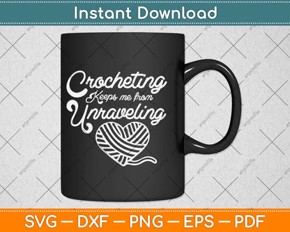 Crocheting Keeps Me From Unraveling Funny Crocheting Svg Design