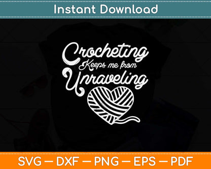 Crocheting Keeps Me From Unraveling Funny Crocheting Svg Design