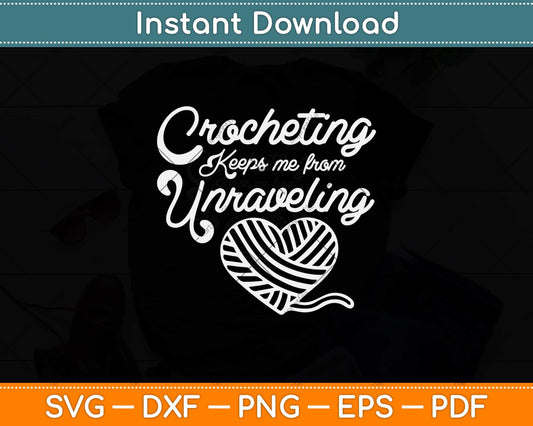 Crocheting Keeps Me From Unraveling Funny Crocheting Svg Design