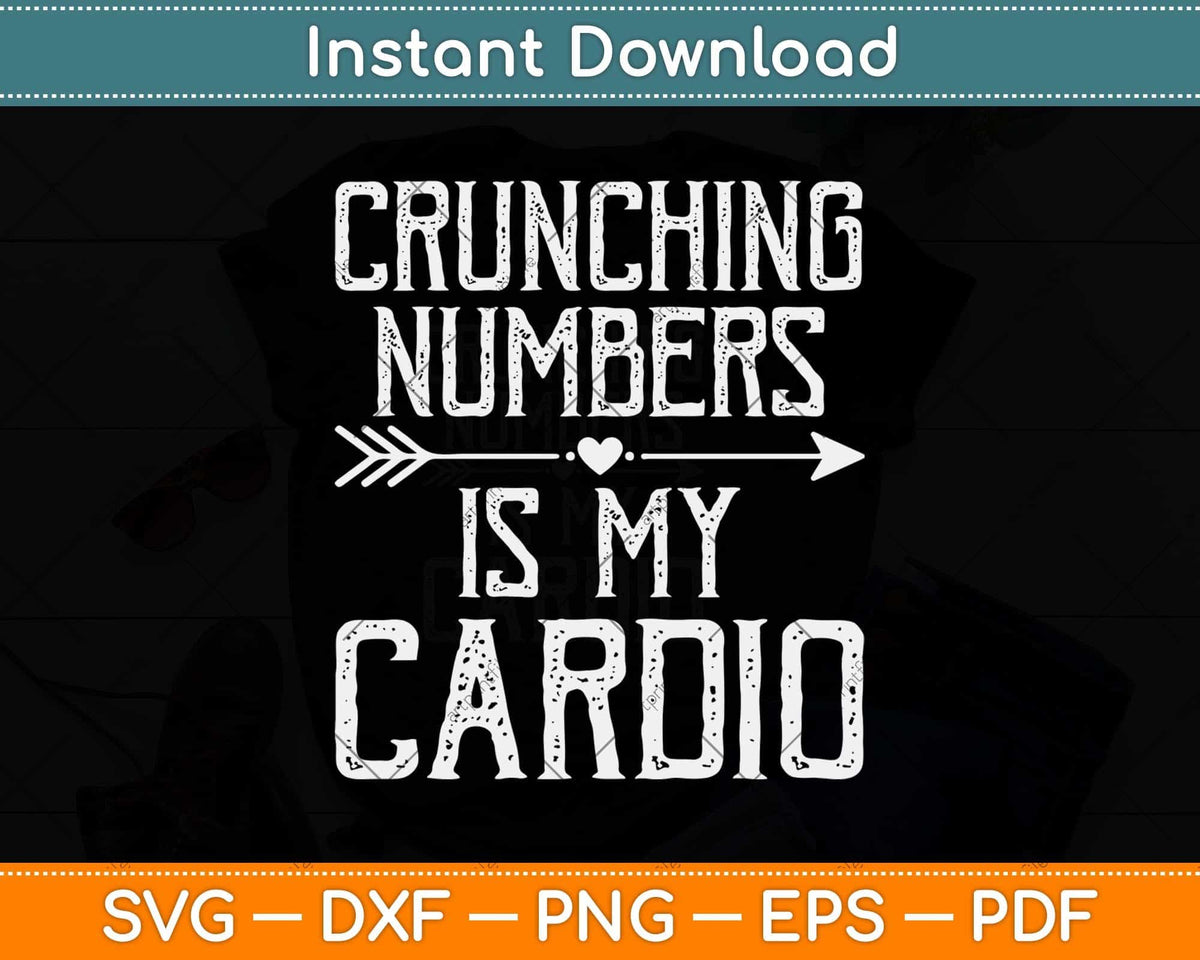 Crunching Numbers Is My Cardio Svg Png Dxf Digital Cutting File