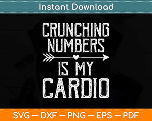 Crunching Numbers Is My Cardio Svg Png Dxf Digital Cutting File