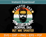 Crypto Dad Just Like A Normal Dad But Way Smarter Svg Png Dxf Digital Cutting File