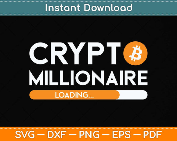 Crypto Millionaire Loading - BTC Trader Bitcoin Investor Svg Png Dxf Digital Cutting File