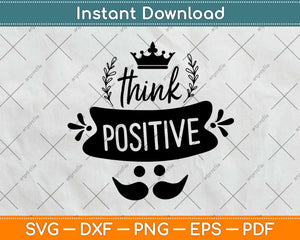 Cute Motivational Inspirational Quote Think Positive Svg Png Design Cutting File