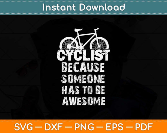 Cyclist Because Someone Has To Be Awesome Svg Design