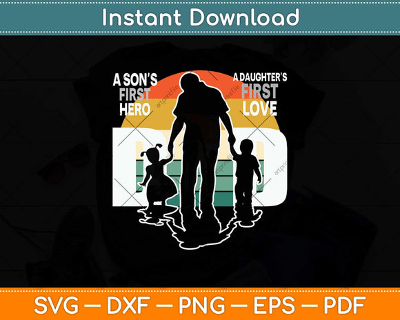 Dad A Sons First Hero A Daughters First Love Father's Day Svg Png Dxf Cutting File