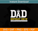 Dad Birthday Crew Construction Worker Father's Day Svg Png Dxf Digital Cutting File