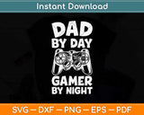 Dad By Day Gamer By Night Father's Day Svg Png Dxf Digital Cutting File