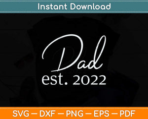 Dad Est. 2022 Expecting Baby Fathers Day Svg Png Dxf Digital Cutting File