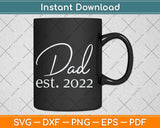 Dad Est. 2022 Expecting Baby Fathers Day Svg Png Dxf Digital Cutting File