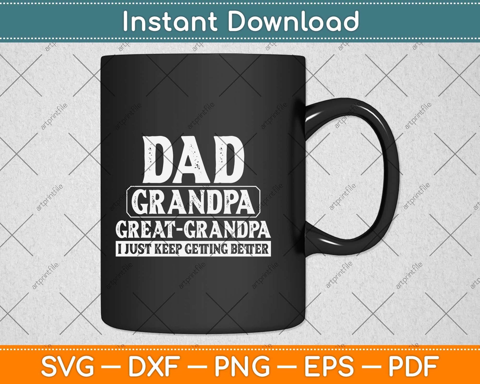 Dad Grandpa Great Grandpa I Just Keep Getting Better Svg Png Dxf Digital Cutting File