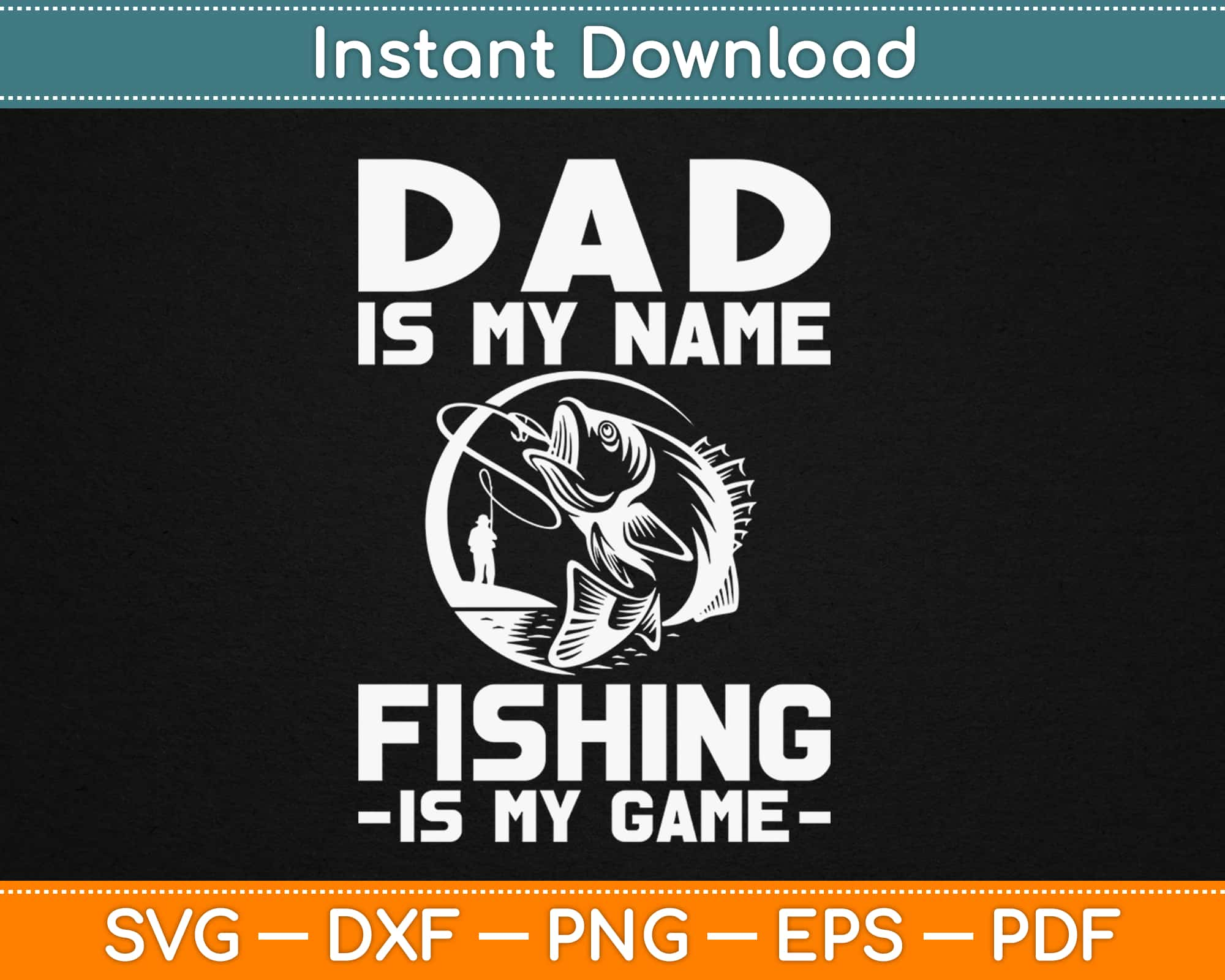 Dad Is My Name Fishing Is My Game, Fathers Day Svg Design Cut Files –  artprintfile