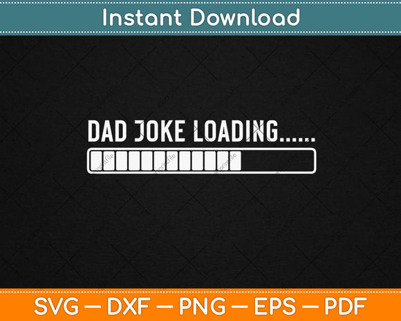 Dad Joke Loading Funny Father Grandpa Daddy Father's Day Svg Design