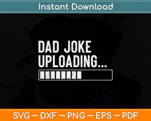 Dad Joke Uploading Father's Day Svg Png Dxf Digital Cutting File