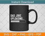 Dad Joke Uploading Father's Day Svg Png Dxf Digital Cutting File