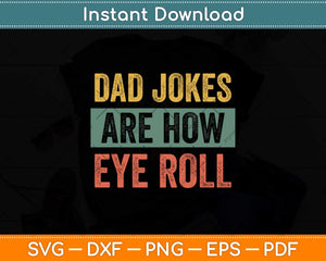 Dad Jokes Are How Eye Roll Funny Dad Svg Png Dxf Digital Cutting File