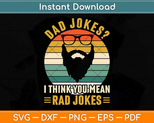 Dad Jokes I Think You Mean Rad Jokes Funny Fathers Day Svg Png Dxf Cutting File