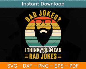 Dad Jokes I Think You Mean Rad Jokes Funny Fathers Day Svg Png Dxf Cutting File