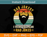 Dad Jokes I Think You Mean Rad Jokes Funny Fathers Day Svg Png Dxf Cutting File