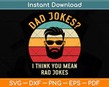 Dad Jokes I Think You Mean Rad Jokes Funny Dad Svg Png Dxf Digital Cutting File