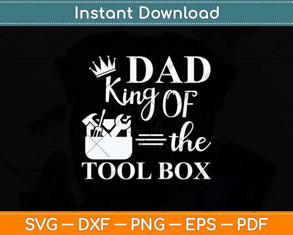 Dad King Of The Tool Box Construction Worker Father's Day Svg Png Dxf Cutting File