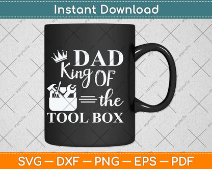 Dad King Of The Tool Box Construction Worker Father's Day Svg Png Dxf Cutting File
