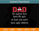 Dad No Matter How Hard Life Gets At Least Svg Png Dxf Digital Cutting File