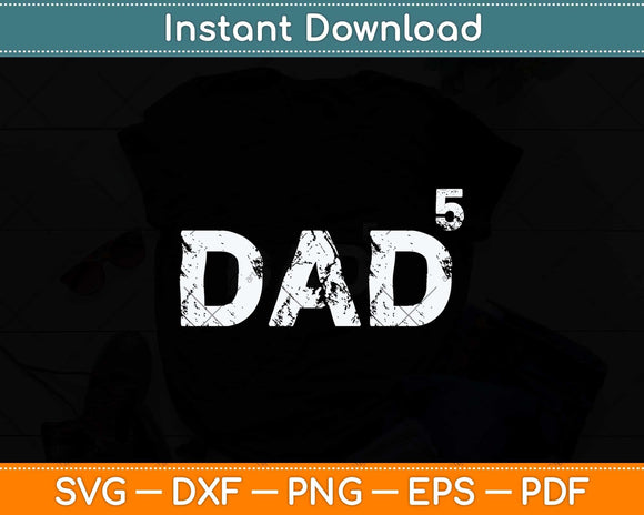 Dad Of 5 Dad To The Fifth Father's Day Svg Png Dxf Digital Cutting File