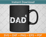 Dad Of 5 Dad To The Fifth Father's Day Svg Png Dxf Digital Cutting File