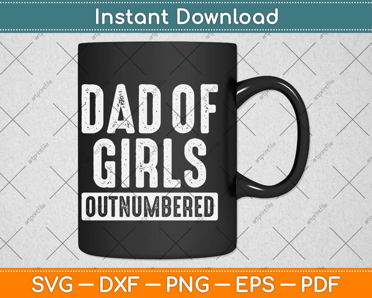 Dad of Girls Outnumbered Father's Day Svg Cutting File – artprintfile