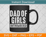 Dad of Girls Outnumbered Father's Day Svg Png Dxf Digital Cutting File