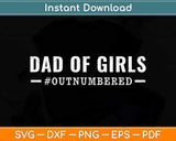 Dad Of Girls #Outnumbered Svg Png Dxf Digital Cutting File