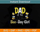 Dad Of The Bee Day Girl Bee Birthday Svg Png Dxf Digital Cutting File
