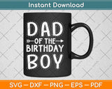 Dad of the Birthday Boy Funny Father Papa Svg Png Dxf Digital Cutting File
