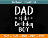 Dad of the Birthday Boy Funny Father Papa Svg Png Dxf Digital Cutting File