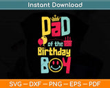 Dad of the Birthday Boy Funny Father Papa Svg Png Dxf Digital Cutting File